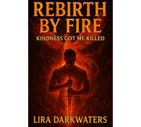 Rebirth by fire: Kindness got me killed!