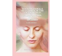 Rebirth: Female Resilience in the Latin World: Stories of Overcoming, Self-Esteem, and Empowerment
