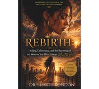 Rebirth: Healing, Deliverance, and the Becoming of the Woman You Were Always Meant to Be