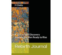 Rebirth Journal: A 30-Day Self Discovery Journey For Men Ready to Rise