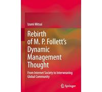 Rebirth of M. P. Follett's Dynamic Management Thought: From Internet Society to Interweaving Global Community