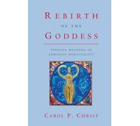 Rebirth of the Goddess: Finding Meaning in Feminist Spirituality