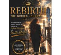 REBIRTH: The Guided Journal: A Companion for Women Walking the Journey of Healing, Deliverance, and Identity Activation