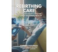 REBIRTHING CARE: INNOVATION,EQUITY,AND THE FUTURE OF MATERNAL HEALTH