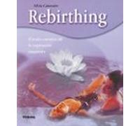 Rebirthing; El Poder Curativo De La Respiracion Consciente