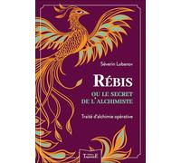 Rébis ou le Secret de l'Alchimiste: Traité d'Alchimie opérative