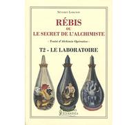 Rébis ou le secret de l'alchimiste. Traité d'alchimie opérative: Tome 2, Le laboratoire, labora
