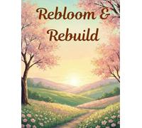 Rebloom & Rebuild: Post-Marital Restoration and Relationship Dissolution: Guided CBT, Therapy Activities for Emotional Regulation, Confidence ... for Healing, Growth, and Self-Discovery)