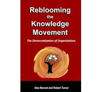 Reblooming the Knowledge Movement: The Democratization of Organizations