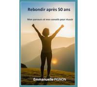Rebondir après 50 ans: Mon parcours et mes conseils pour réussir