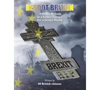 Reboot Britain : Brexit RIP: A better Britain in a better Europe for a better World