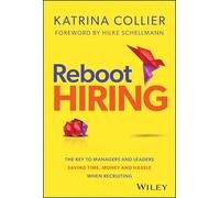 Reboot Hiring: The Key To Managers and Leaders Saving Time, Money and Hassle When Recruiting