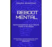 Reboot Mental: Programando Sua Mente Para o Sucesso