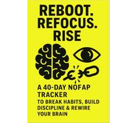 Reboot. Refocus. Rise: A 40-Day NoFap Tracker": A Daily Tracker to Help You Break Habits, Build Discipline, and Reclaim Control"