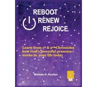 Reboot Renew Rejoice: Learn from 1st & 2nd Chronicles how God's powerful presence works in your life today