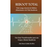 REBOOT TOTAL: Vida longa através de hábitos alimentares e de vida saudáveis