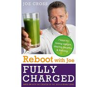 Reboot with Joe: Fully Charged - 7 Keys to Losing Weight, Staying Healthy and Thriving: Juice on with the creator of Fat, Sick & Nearly Dead