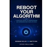 REBOOT YOUR ALGORITHM: Designing the Life You Want to Run: 1