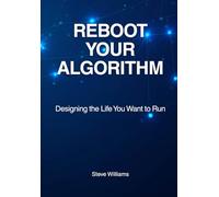 REBOOT YOUR ALGORITHM: Designing the Life You Want to Run