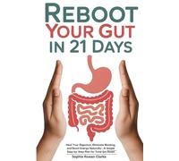 Reboot Your Gut in 21 Days: Heal Your Digestion, Eliminate Bloating, and Boost Energy Naturally-A Simple Step-by-Step Plan for Total Gut Reset