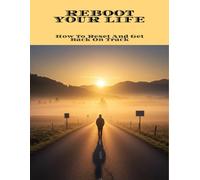Reboot Your Life: How To Reset And Get Back On Track