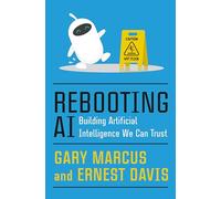 Rebooting AI: Building Artificial Intelligence We Can Trust
