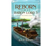 Reborn as a Baron Lord 3: A LitRPG Steampunk (The Steampunk World of Gearnix)