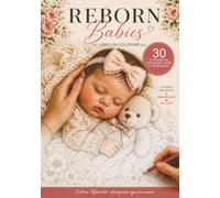 Reborn Babies - Bambole Reborn - Libro da Colorare Vol. 1: 30 pagine antistress per collezioniste, appassionate e amanti delle bambole reborn | Bebè realistici da colorare per adulti