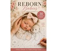 Reborn Babies - Bébés Reborn - Livre de Coloriage Vol. 1: 30 pages à colorier anti-stress pour les collectionneurs, les passionnés et les amoureux des ... | Détente créative pour tous les âges