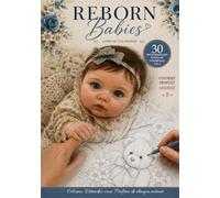 Reborn Babies - Bébés Reborn - Livre de Coloriage Vol. 2: 30 nouvelles pages à colorier anti-stress inspirées des bébés reborn réalistes | Pour les ... ceux qui aiment colorier de tendres bébés