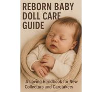 Reborn Baby Doll Care Guide: Learn the Basics