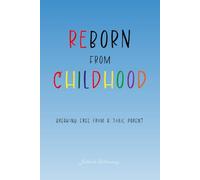 Reborn from Childhood : Breaking Free from a Toxic Parent