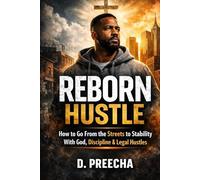 Reborn Hustle: How to Go From the Streets to Stability With God, Discipline & Legal Hustles