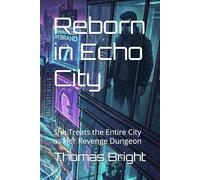 Reborn in Echo City: She Treats the Entire City as Her Revenge Dungeon