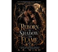 Reborn in Shadow and Flame: A Dark Paranormal Romance of Fate and Redemption: 3 (The Shadowbound Mates Trilogy)