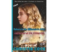 Reborn in the Billionaire’s Attic: I Destroyed My Evil Stepmother (A Novel) (Second Chance Vengeance)