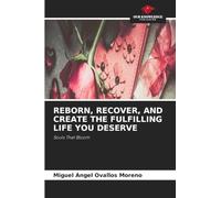 Reborn, Recover, and Create the Fulfilling Life You Deserve: Souls That Bloom