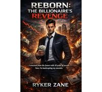 REBORN: THE BILLIONAIRE’S REVENGE: I returned from the future with 10 years of secrets. Now, I’m bankrupting my enemies.: 1 (The Reset Chronicles)