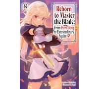 REBORN TO MASTER BLADE NOVEL 08: From Hero-king to Extraordinary Squire?: 8 (Reborn to Master the Blade: from Hero-ki, Light Novel, 8)
