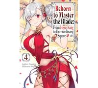 Reborn to Master the Blade: From Hero-King to Extraordinary Squire, Vol. 4 (light novel) (REBORN TO MASTER BLADE NOVEL SC)