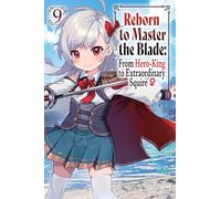 Reborn to Master the Blade: From Hero-King to Extraordinary Squire, Vol. 9 (light novel)