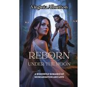 REBORN UNDER THE MOON: A Werewolf Romance of Reincarnation and Love