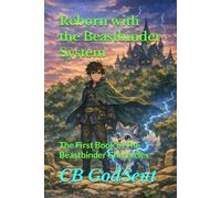 Reborn with the Beastbinder System: The First Book in The Beastbinder Chronicles