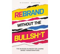 Rebrand Without the Bullsh*t: The In-House Playbook for Leading Brand Transformations