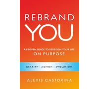 Rebrand YOU: A Proven Guide to Redesign Your Life - On Purpose
