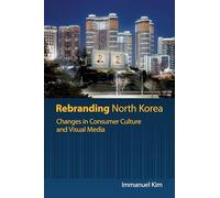 Rebranding North Korea: Changes in Consumer Culture and Visual Media