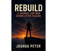 Rebuild: A Journal for Men Rising After Failure (MAD MOTIVATION)
