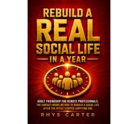 Rebuild a Real Social Life in a Year: Adult Friendship for Remote Professionals: The Contact-Hours Method to rebuild a social life after the office stopped supplying one