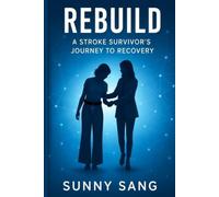 Rebuild: A Stroke Survivor’s Journey to Recovery