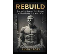 REBUILD: Before Life Leaves You Behind. A Mind Game You Must Win.